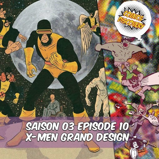 ComicsDiscovery S03E10 : X men Grand Design