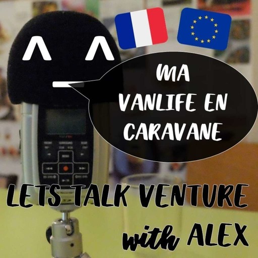 ALEX - Ma vanlife en caravane (FR) LETS TALK VENTURE