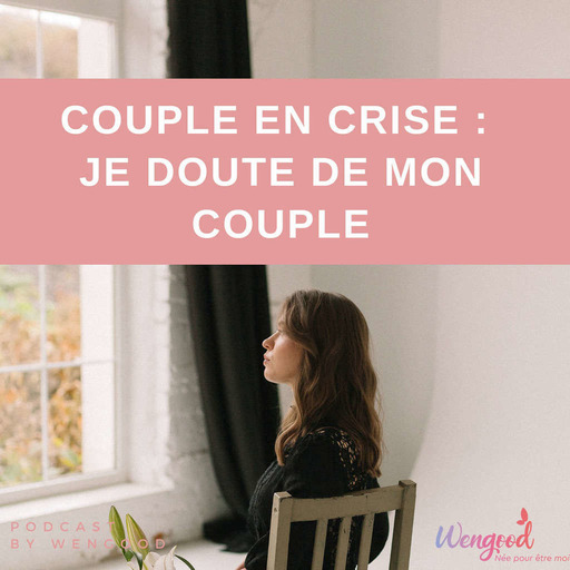 Couple en crise : je doute de mon couple [ Par Ariel Simony, psychologue ] ❤️‍🩹
