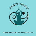 La Minute Feng  Shui - Conscientiser sa respiration