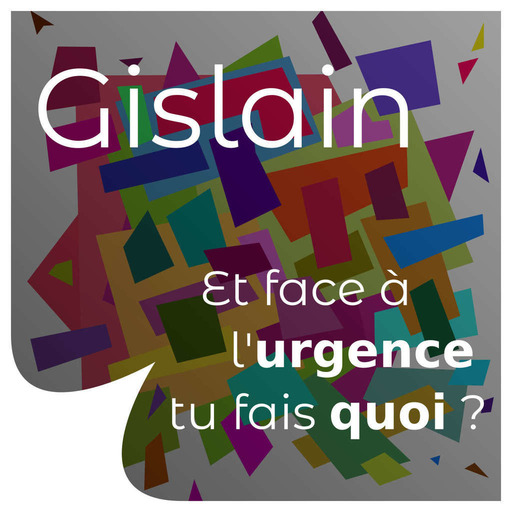Gislain - Dans l'urgence, tu fais quoi ? (2/2)