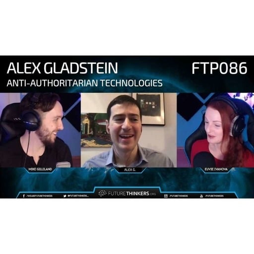 Alex Gladstein - Anti-Authoritarian Technologies and The Future of Governance