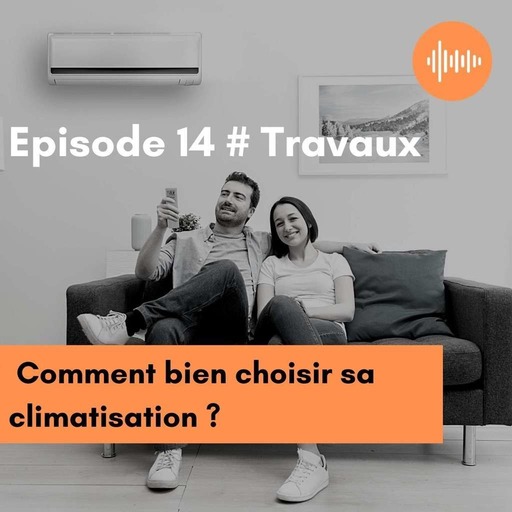  Podcast 14 // Travaux // Comment bien choisir sa climatisation ?