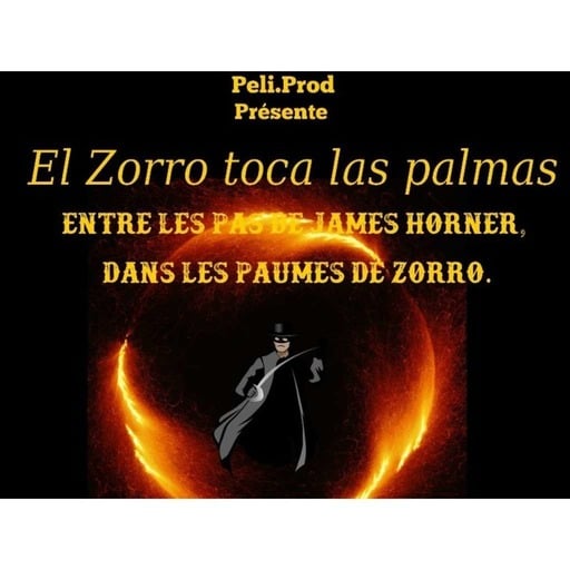 LE QUART D'HEURE PELI : EL ZORRO TOCA LAS PALMAS - Entre les pas de James Horner, Dans les paumes de Zorro