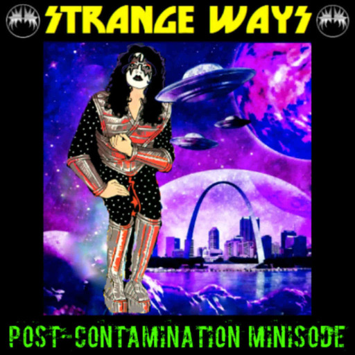 STRANGE WAYS Podcast : Post-Contamination Minisode