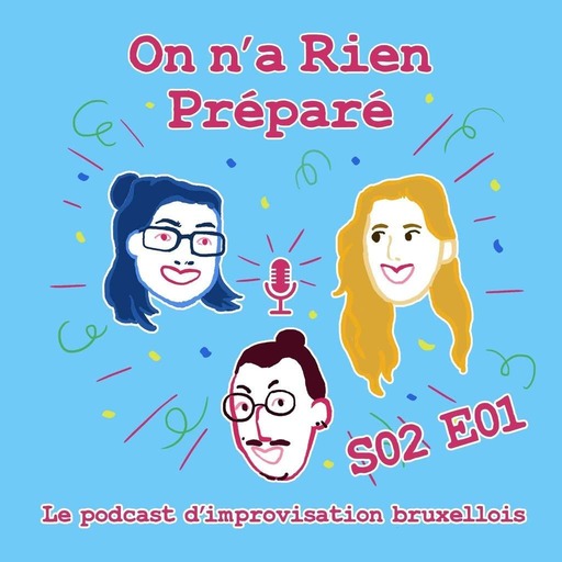 On n'a rien préparé S02 E01 : la fenêtre des artistes marionnettes - le podcast d'impro bruxellois 