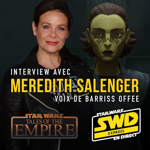 SWD Express - Interview avec Meredith Salenger (voix de Barriss Offee)