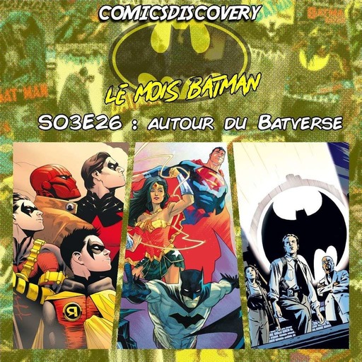 ComicsDiscovery S03E27 : Autour du Batverse