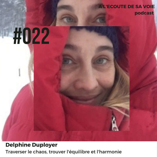 #022 Delphine Duployer - Traverser le chaos, retrouver l'équilibre et l'harmonie
