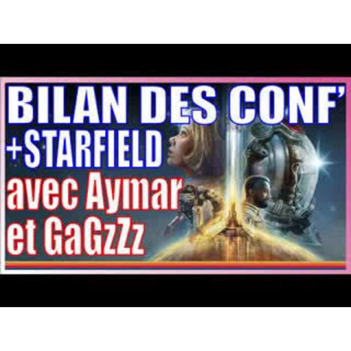 # 307 |  BILAN DES CONFS et STARFIELD  avec Aymar Azaïzia & @GaGzZz