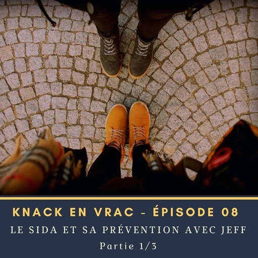 Knack en Vrac - Épisode 08 - Partie 1/3 - Le Sida et sa prévention avec Jeff