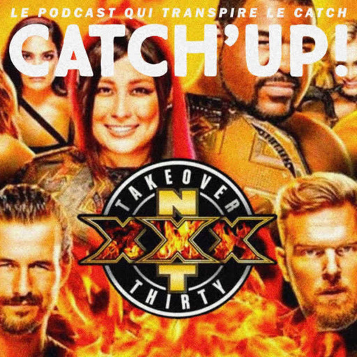 Catch'up! NXT TakeOver XXX — La Grosse Analyse