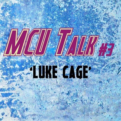 MCU Talk #3 'Luke Cage'