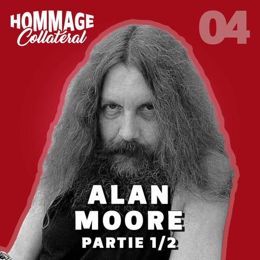 Hommage Collatéral 04 | Alan Moore, roi-sorcier de la contre-culture – partie 1/2
