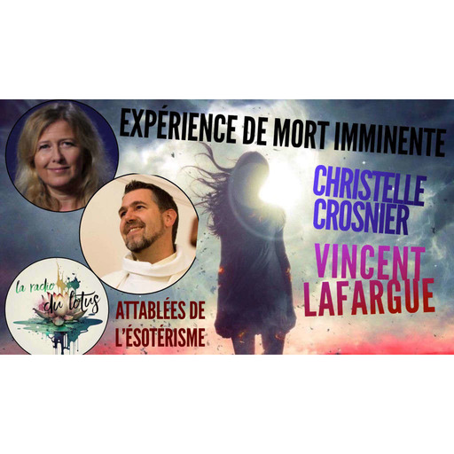 La Radio Du Lotus 824 Attablées De L'Esotérisme - Expérience De Mort Imminente - Vincent Lafargue & Christelle Crosnier ( Caroline/ Mickaël/ Opakiona )