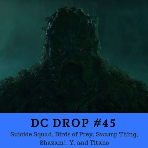 #45 – Suicide Squad, Birds of Prey, Swamp Thing, Shazam!, Y, and Titans