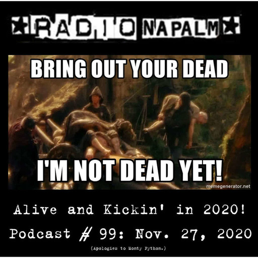 Episode 55: RADIO NAPALM # 99: Alive and Kickin' in 2020!