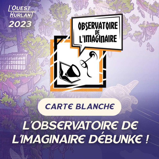 Le debunkage de L’observatoire de l’imaginaire - Avec Pierre-Marie Soncarrieu, Allan Dujiperou (Modération Marie-Lucie Bougon) 