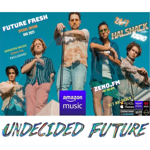 Episode 1: Halshack SHACKSTARS series (FUTURE FRESH with UNDECIDED FUTURE) Aug 2021- (AMAZON MUSIC-ZENOFM) special edition bonus (Official release MAY 2022)