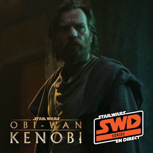 SWD Séries - Obi-Wan Kenobi : Partie 1 et 2