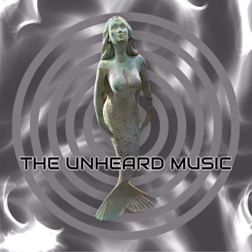 Episode 92: The Unheard Music 8/3/21