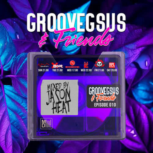 Groovegsus & friends Radio Show - EP010 - Jason Heat (Radio)