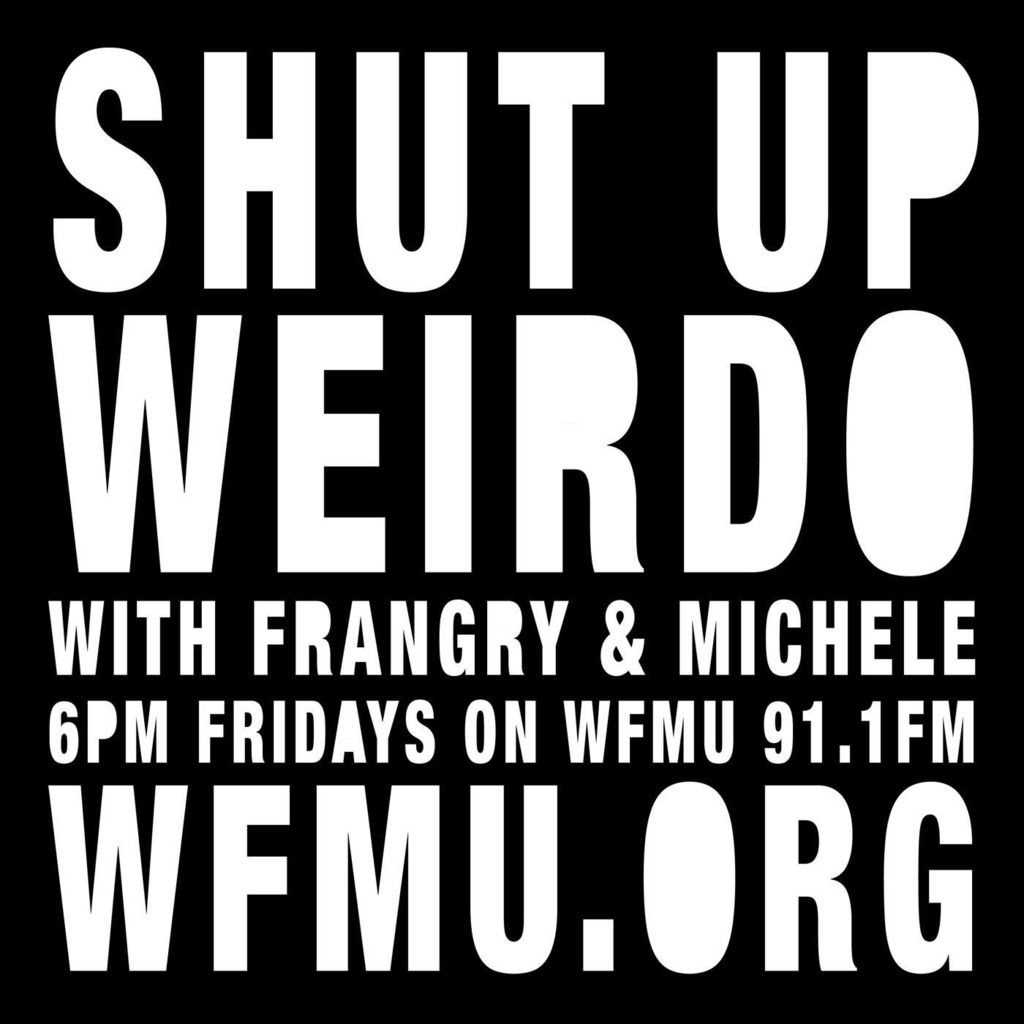 Shut Up, Weirdo with Frangry | WFMU