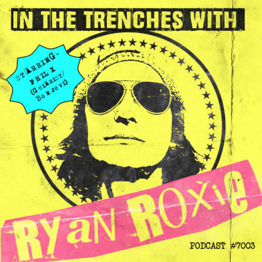 In The Trenches with Ryan Roxie Podcast -  Episode #7003 - Phil X (Bon Jovi) presented by Rock Talk With Mitch Lafon