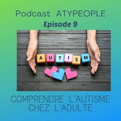 Episode 9 : Comprendre l'autisme chez l'adulte