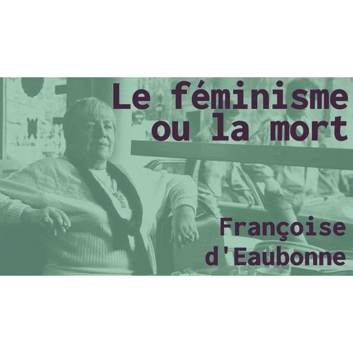 Le Féminisme ou la mort, Françoise d'Eaubonne
