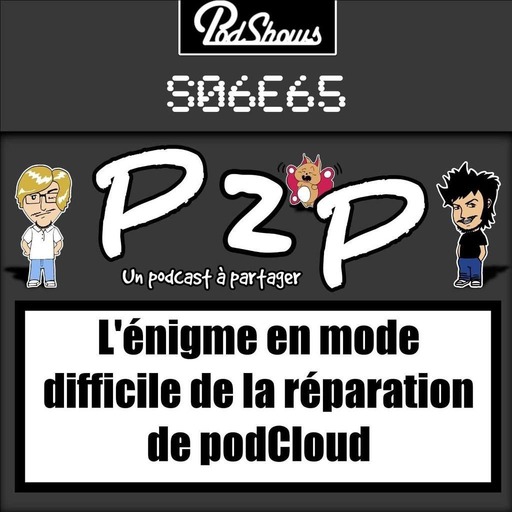 P2P 65 : L'énigme en mode difficile de la réparation de podCloud