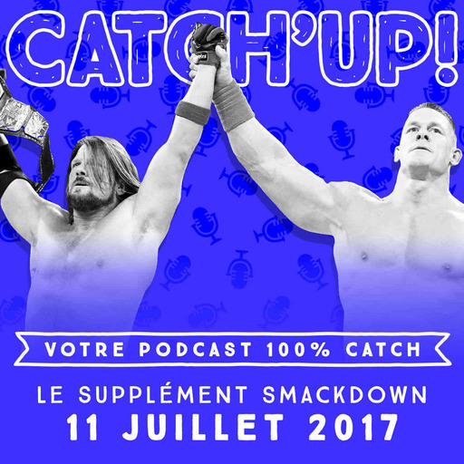 Catch'up! WWE Smackdown du  11 juillet 2017