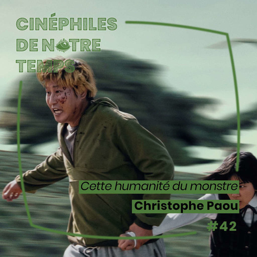 Cinéphiles de notre temps 42 - "Cette humanité du monstre" avec Christophe Paou