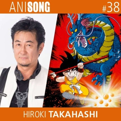ANISONG #38 | Hiroki Takahashi (Dragon Ball)