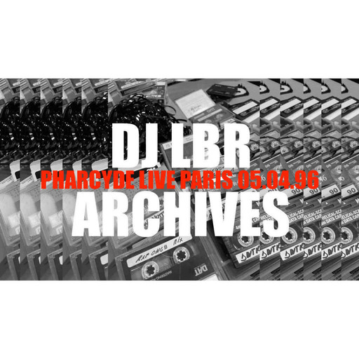 DJ LBR ARCHIVES VOL4 PHARCYDE LIVE PARIS 05.04.96