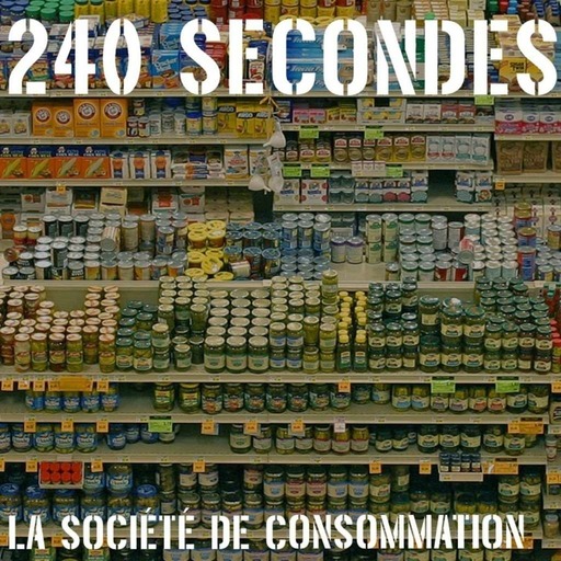 240 secondes - La société de consommation
