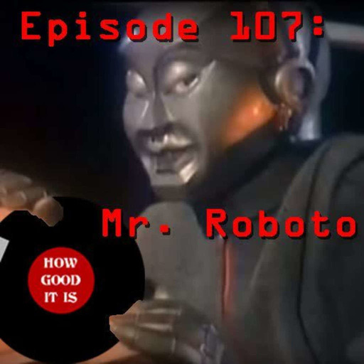 Episode 107–Mister Roboto