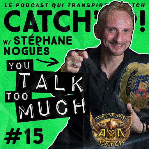 Catch'up! YOU TALK TOO MUCH #15 w/ Stéphane Noguès (AYA Catch)