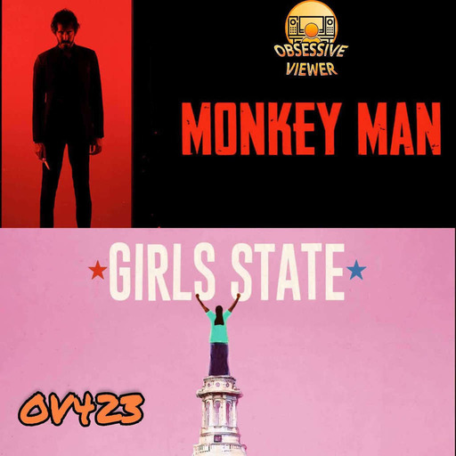 OV423 - Monkey Man (2024) & Girls State (2024)