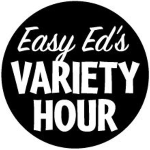 Easy Ed's Variety Hour--April 27, 2018