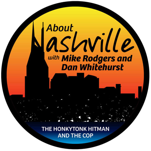 About Nashville Podcast w/ Mike Rodgers & Dan Whitehurst
