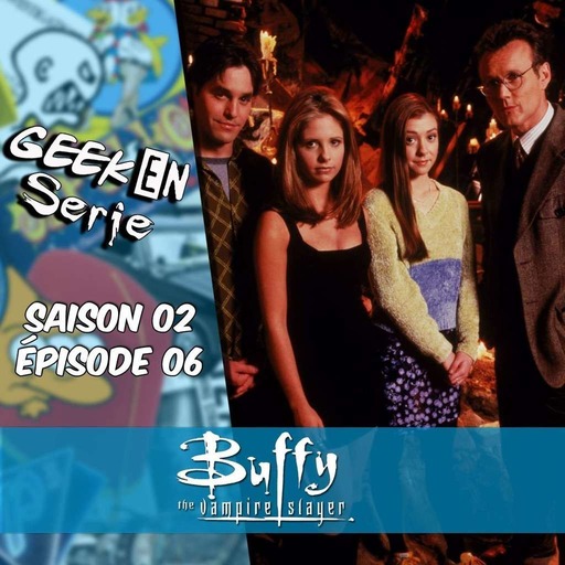 Geek en série 2x06: Buffy contre les vampires