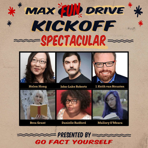 Go Fact Yourself #MaxFunDrive Kick-off Spectacular featuring Danielle Radford, John-Luke Roberts, Brea Grant, and Mallory O'Meara
