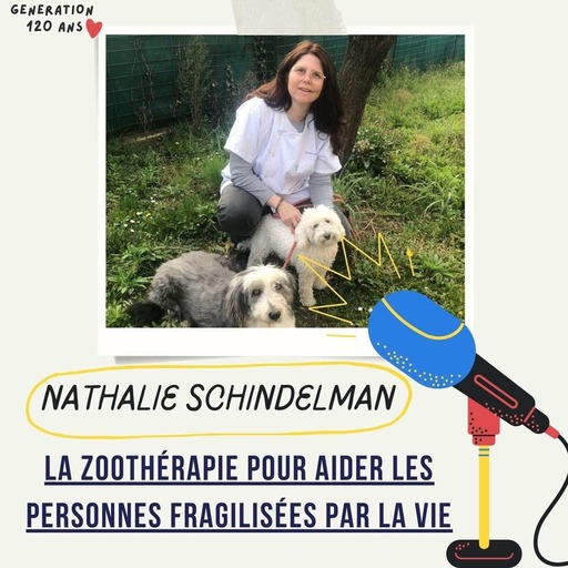 #16 -  La zoothérapie ou médiation animale pour aider les personnes fragilisées par la vie (depressions, solitude, aveugles...) - Nathalie Schindelman