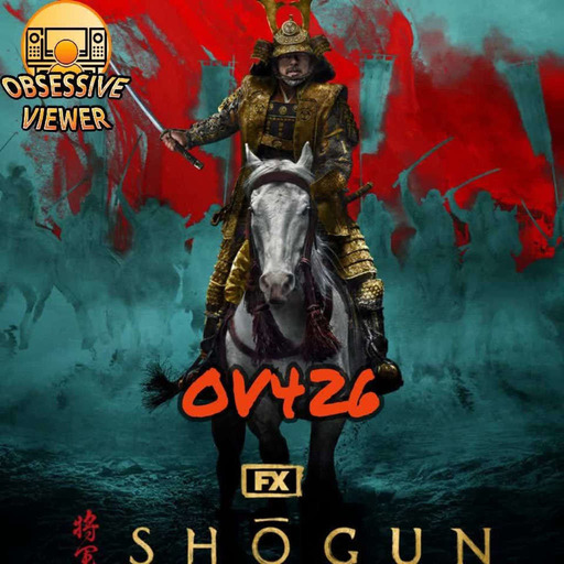 OV426 - Shōgun (2024) Miniseries & Samurai Cinema Potpourri - Guest: Andy Carr
