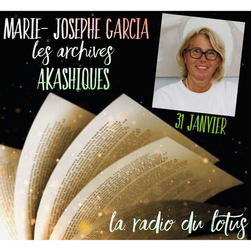 La Radio Du Lotus  811  Les Archives Akashiques /  Marie-Josèphe Garcia ( Mickaël ) 