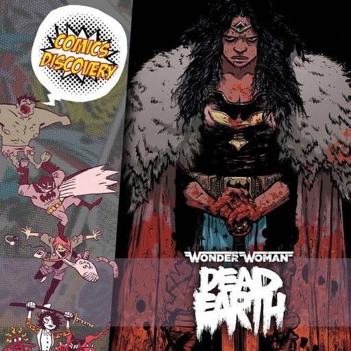 ComicsDiscovery S05E15 : Wonder Woman Dead Earth