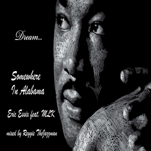Somewhere In Alabama (Eric Essix feat. Martin Luther King Jr.  RTJ Remix)