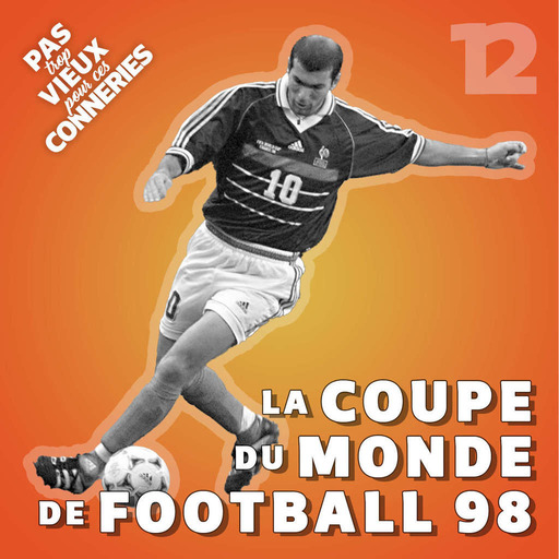 Pas trop vieux 12 | La Coupe du Monde de Football 1998