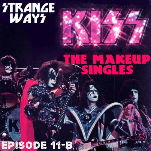 STRANGE WAYS Podcast - Ep.11B - The Makeup Singles